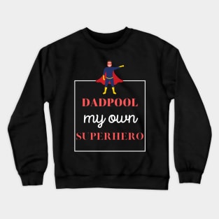 dadpool, my own superhero - funny design for fathers Crewneck Sweatshirt